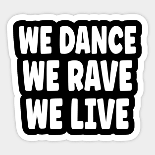 We Dance We Rave We Live Sticker